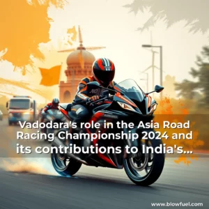 Read more about the article Vadodara’s role in the Asia Road Racing Championship 2024 and its contributions to India’s energy sector